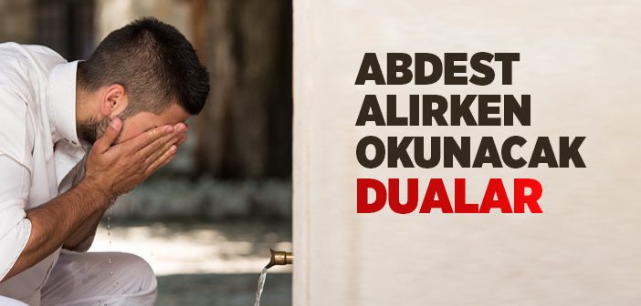 Abdest Alırken Okunacak Dualar