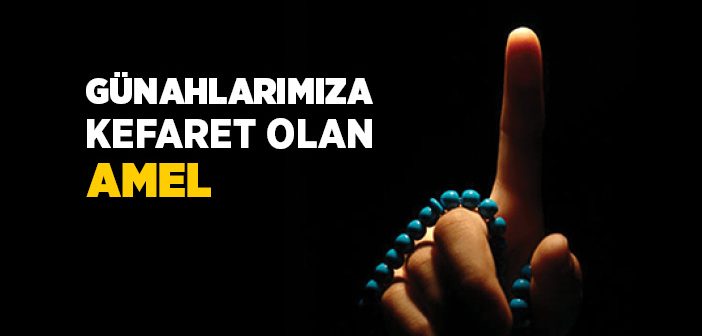 Günahlarımıza Kefaret Olan Amel