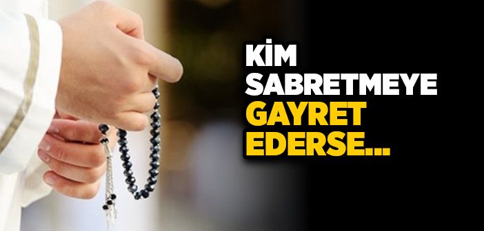 Kim Sabretmeye Gayret Ederse