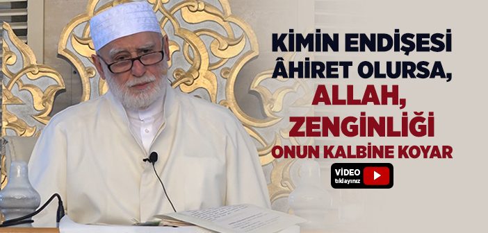 Kimin Endişesi Âhiret Olursa, Allah, Zenginliği Onun Kalbine Koyar