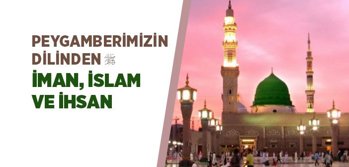 Peygamberimizin Dilinden İman, İslam ve İhsan