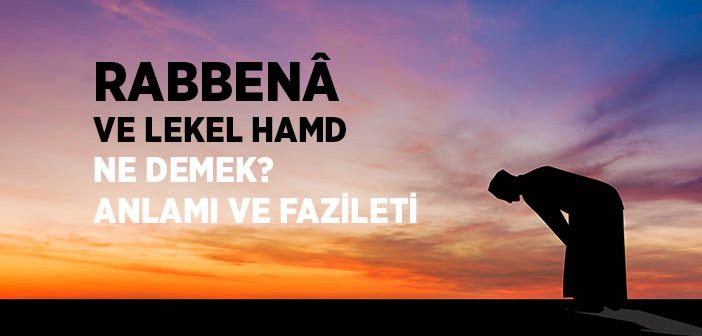 "Rabbena ve Lekel Hamd" Ne Demek?