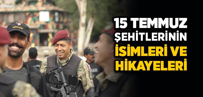 15 Temmuz Şehitleri ve Hikayeleri