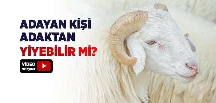 Adak Adayan Kişi Adak Etinden Yiyebilir mi?