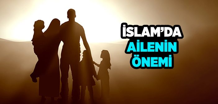 İslam'da Ailenin Önemi Nedir?