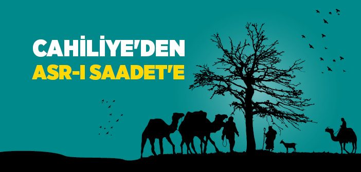 Cahiliye Dönemi’nden Asr-ı Saadet’e