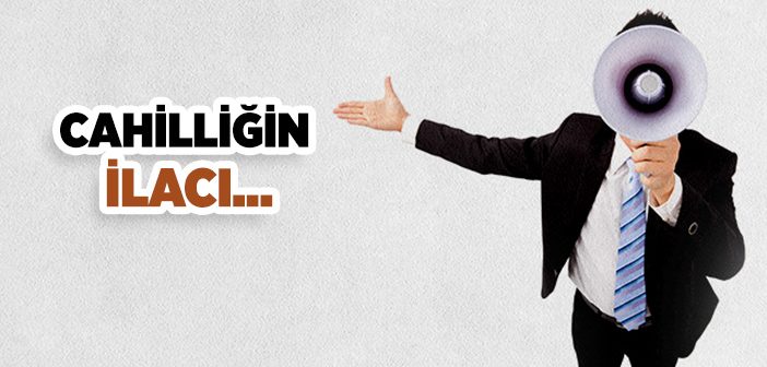 Cahilliğin İlacı Nedir?