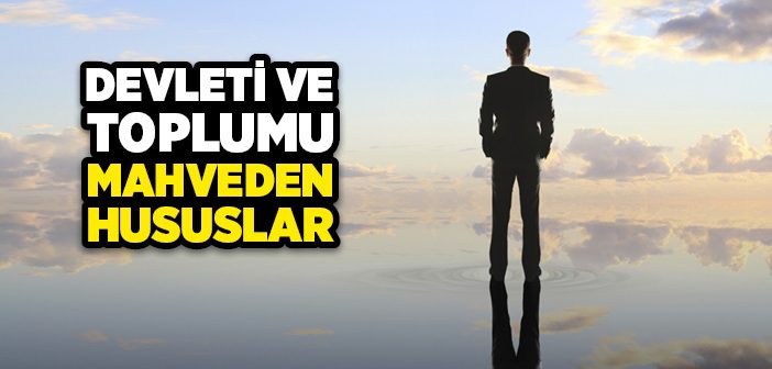 Devleti ve Toplumu Mahveden Hususlar