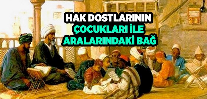 Hak Dostlarının Çocukları İle Aralarındaki Bağ