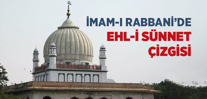 İmam-ı Rabbani’de Ehl-i Sünnet Çizgisi