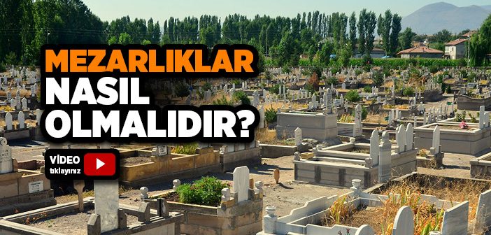 Mezarlıklar Nasıl Olmalıdır?