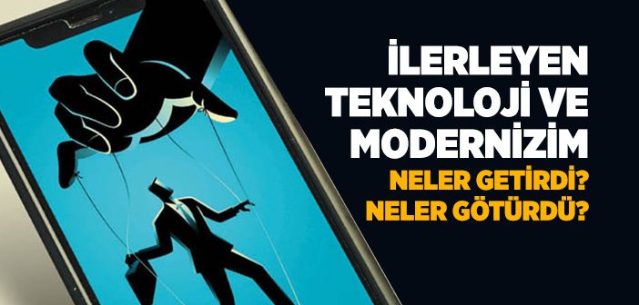 Modern Hayat Şartları ve Teknolojinin İlerlemesi Neler Getirdi, Neler Götürdü?