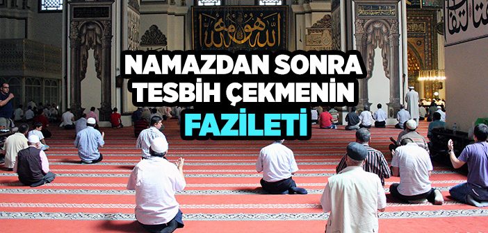 Namazdan Sonra Tesbih Çekmenin Fazileti