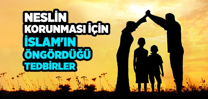 Neslin Korunması İle İlgili İslamiyetin Öngördüğü Tedbirler