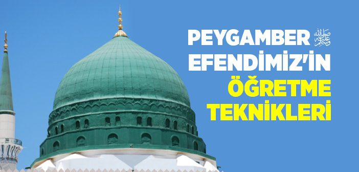 Peygamber Efendimiz’in Öğretme Teknikleri