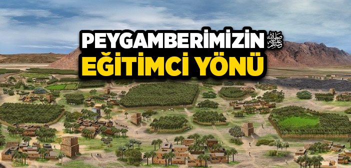 Peygamber Efendimiz’in Eğitimci Yönü