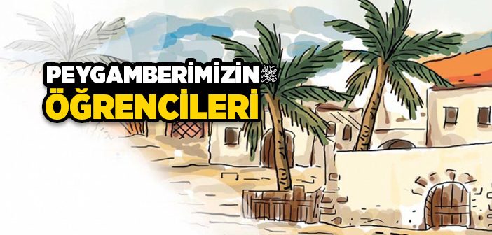 Peygamber Efendimiz’in Öğrencileri