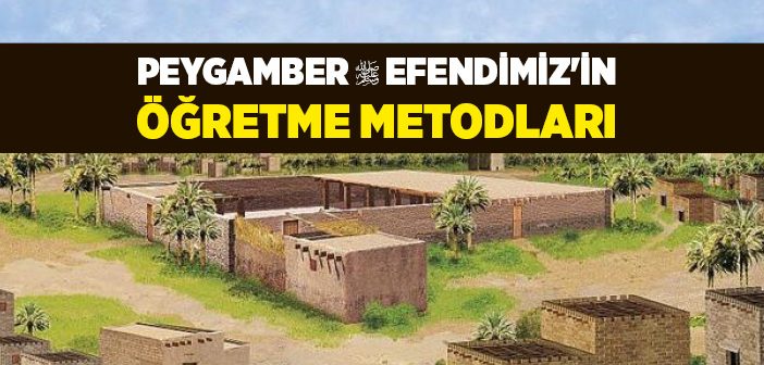 Peygamber Efendimiz Ne Öğretti, Nasıl Öğretti, Ne Hasıl Etti?