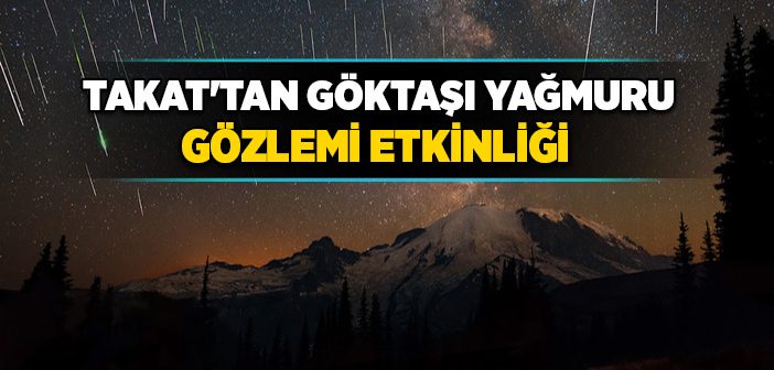 Takat 4. Geleneksel Göktaşı Yağmuru Gözlemi Etkinliği Düzenliyor