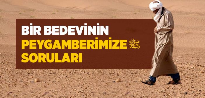 Bir Bedevinin Peygamberimize Soruları