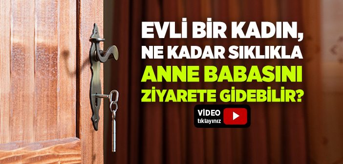 Evli Kadının Anne ve Baba Ziyareti