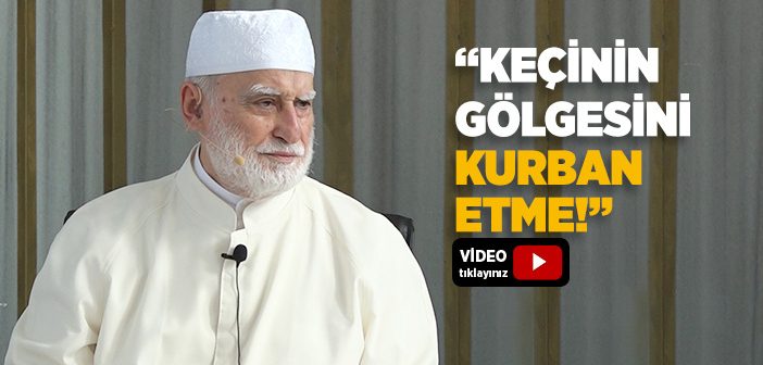 Keçinin Gölgesini Kurban Etme!