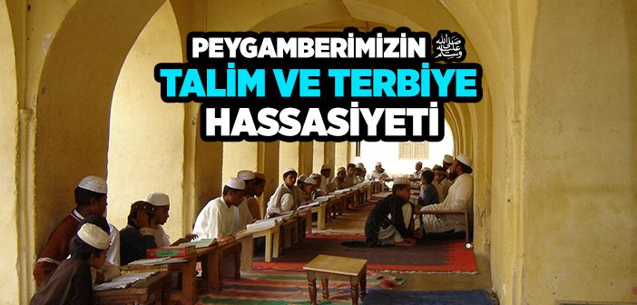 Peygamberimizin Talim ve Terbiyede Hassasiyeti