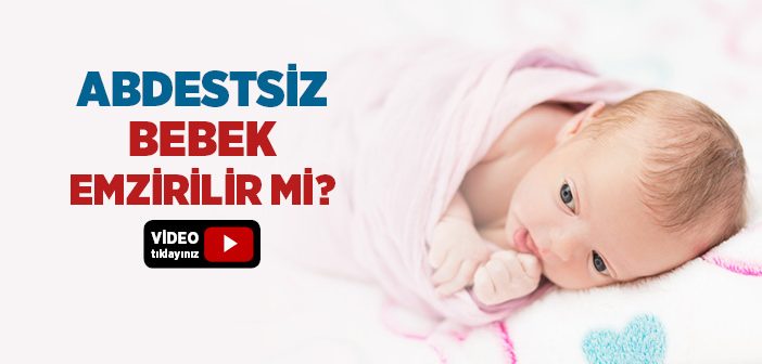 Abdestsiz Bebek Emzirilir mi?