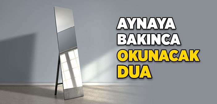 Aynaya Bakınca Okunacak Dua