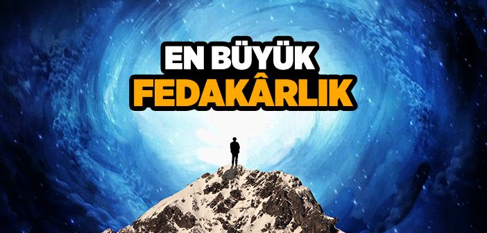 En Büyük Fedakarlık Nedir?