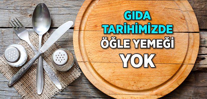 'gıda Tarihimizde Öğle Yemeği Yok'