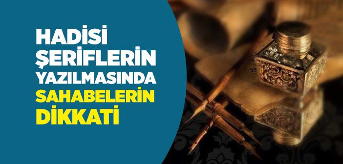 Hadisi Şeriflerin Yazılmasında Sahabelerin Dikkati