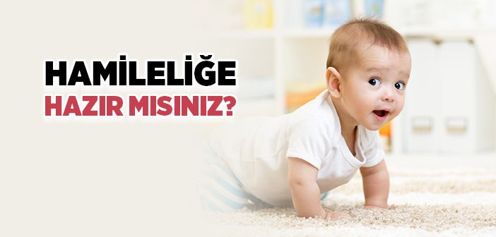 Hamileliğe Hazır Mısınız?