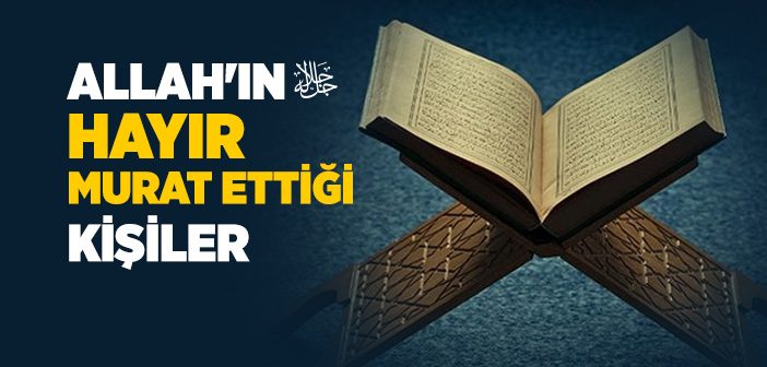 Allah'ın Hayır Murat Ettiği Kişiler