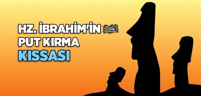 Hz. İbrahim’in (a.s.) Putları Kırması