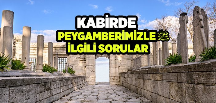 Kabirde Peygamberimizle İlgili Sorulacak Sorular