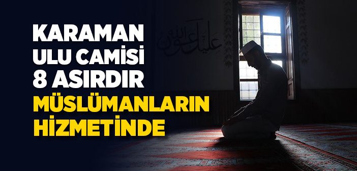 Karaman Ulu Camisi 8 Asırdır Müslümanların Hizmetinde