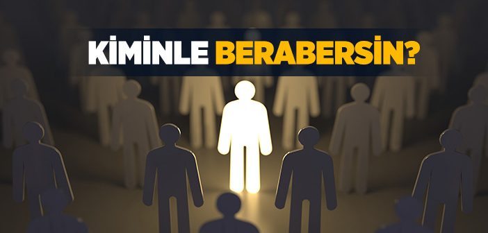 Kiminle Berabersin?