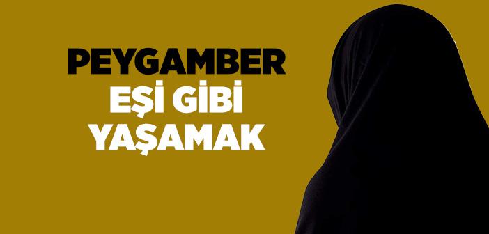 Peygamber Eşi Gibi Yaşamak