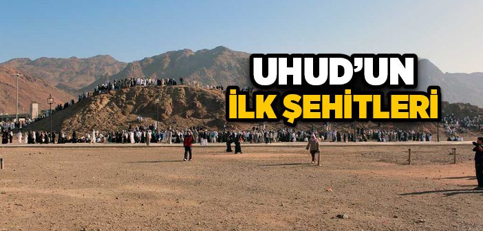 Uhud’un İlk Şehitleri