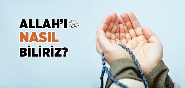 Allah’ı Nasıl Biliriz?