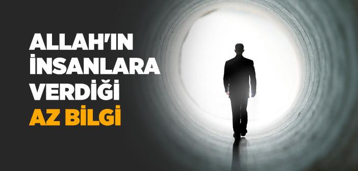 Allah'ın İnsanlara Verdiği Az Bilgi