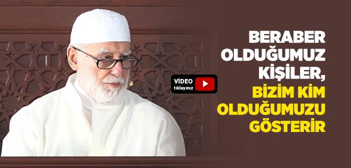 Beraber Olduğumuz Kişiler, Bizim Kim Olduğumuzu Gösterir