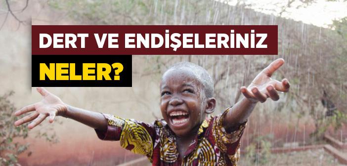 Dert ve Endişeleriniz Neler?