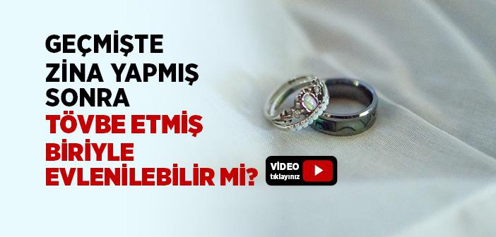 Geçmişte Zina Yapmış Sonra Tövbe Etmiş Bir Kişi İle Evlenilir mi?