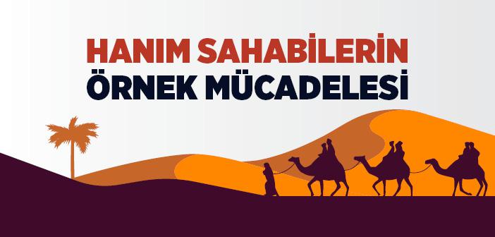 Hanım Sahabilerin Örnek Mücadelesi