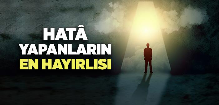 Hata Yapanların En Hayırlısı