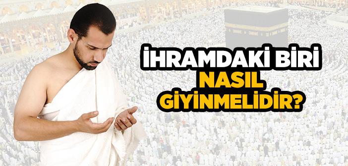 İhramdaki Biri Nasıl Giyinmelidir?