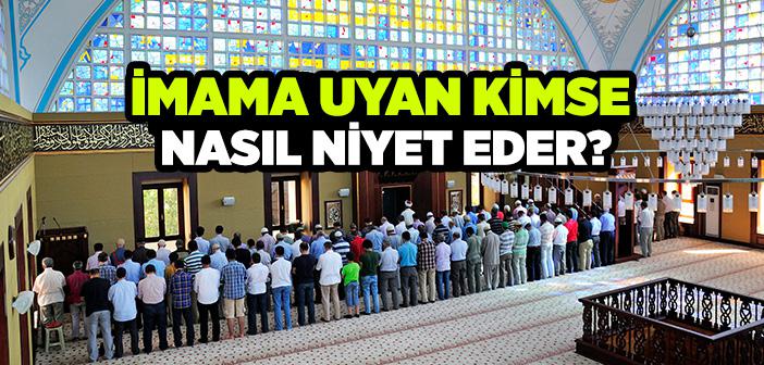 İmama Uyan Kimse Nasıl Niyet Eder?