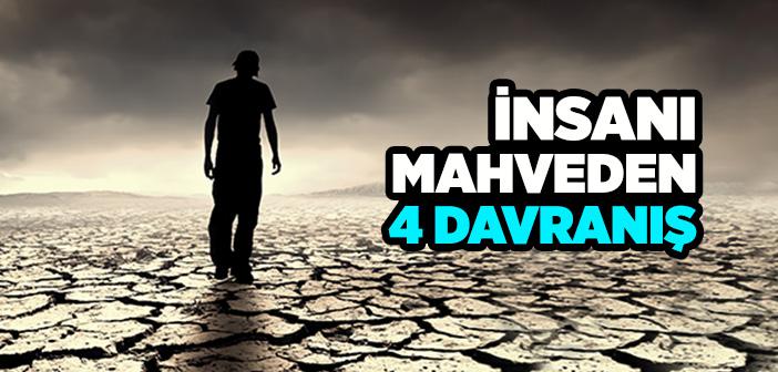 İnsanı Mahvede 4 Davranış